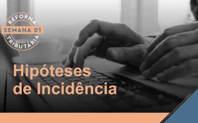 Reforma Tributária – Hipóteses de Incidência