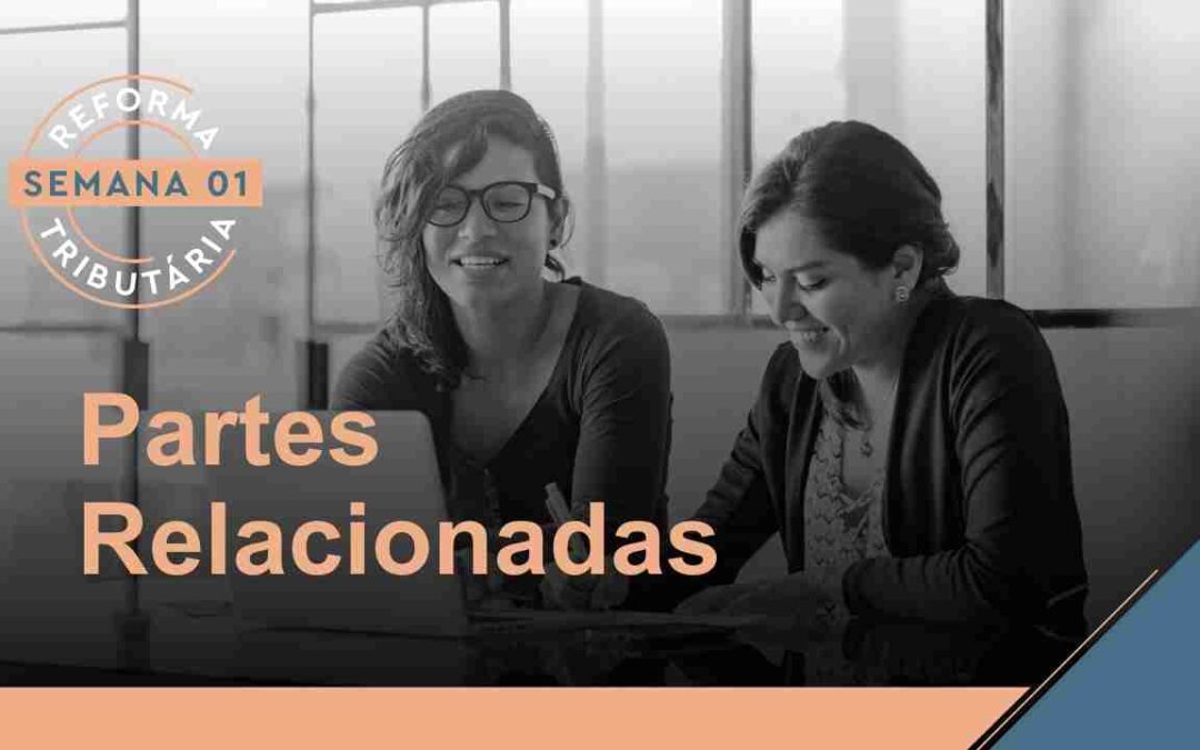 Reforma Tributária – Partes relacionadas