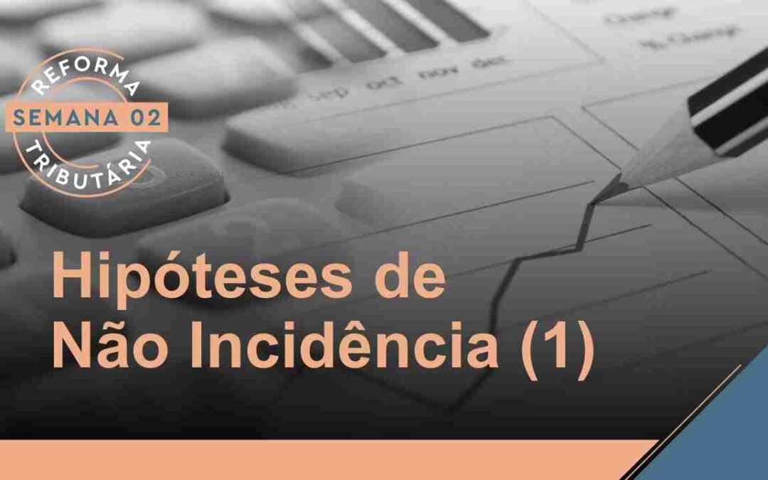 Reforma Tributária – Hipóteses de Não Incidência (1)