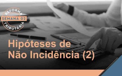 Reforma Tributária – Hipóteses de Não Incidência (2)