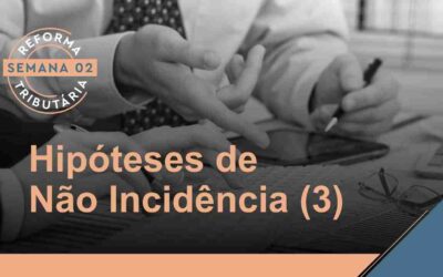 Reforma Tributária – Hipóteses de Não Incidência (3)