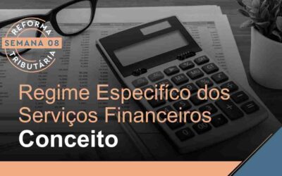 Reforma Tributária – Regime Específico dos Serviços Financeiros – Conceito