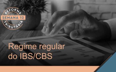 Reforma Tributária – Regime regular do IBS/CBS