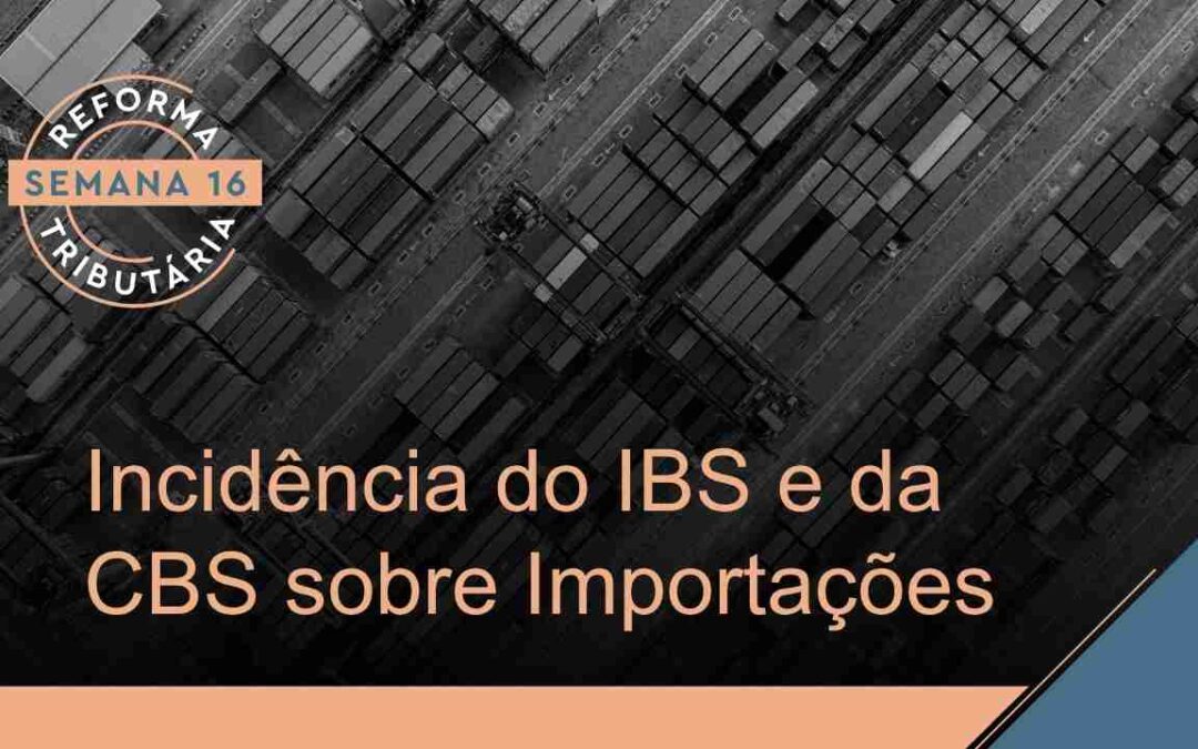 Reforma Tributária – IBS/CBS sobre Importações de Bens Imateriais e Serviços