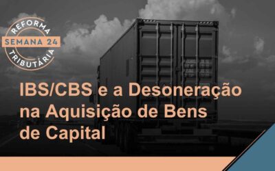 Reforma Tributária – IBS/CBS e a Aquisição de Bens de Capital