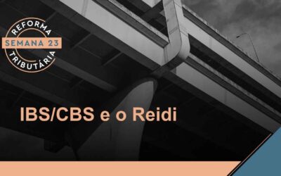 Reforma Tributária – IBS/CBS e o Reidi