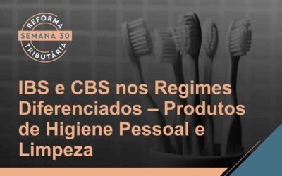 Reforma Tributária – Regime Diferenciado aplicado aos Produtos de Higiene Pessoal e Limpeza Majoritariamente Consumidos por Famílias de Baixa Renda