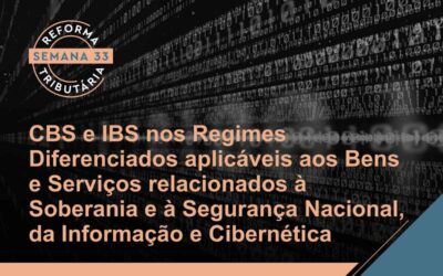 Reforma Tributária – Regimes Diferenciados aplicáveis aos Bens e Serviços relacionados à Soberania e à Segurança Nacional, da Informação e Cibernética